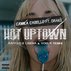 Camila Cabello Ft. Drake - Hot Uptown (Raffaele Lisena x VØGUE Remix) SUPPORTED BY OLIVER EL-KHATIB
