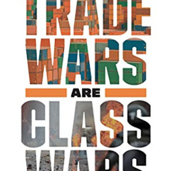 [Access] EPUB 💌 Trade Wars Are Class Wars: How Rising Inequality Distorts the Global