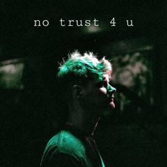 No Trust 4 U