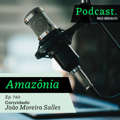 Podcast 740 – João Moreira Salles:Em busca da Amazônia