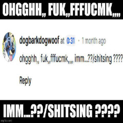 ohgghh,, fuk,,fffucmk,,,, imm...??/shitsing ????