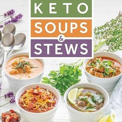 pdf✔download Keto Soups & Stews: 50+ Low-Carb, High-Fat Soups & Stews for Any Occasion