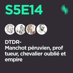 DTDR S5E14 (Manchot péruvien, prof tueur, chevalier oublié et empire)