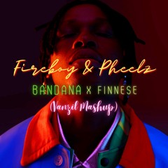 Fireboy & Pheelz - Bandana x Finesse (Vanzil Mashup)