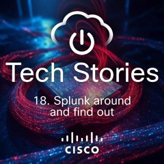 Tech Stories - ep 18 - Splunk around and find out