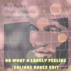ROY AYERS - OH WHAT A LONELY FEELING (SALINAS DANCE EDIT)