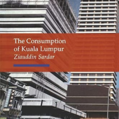 View PDF 🖌️ Consumption of Kuala Lumpur (Topographics) by  Ziauddin Sardar [PDF EBOO