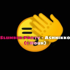 Slumber Party - Ashnikko  {1 hour}