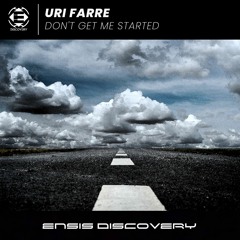 Uri Farre - Don't Get Me Started (OUT NOW)[ENSIS DISCOVERY]