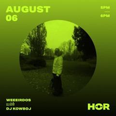 Weeeirdos - DJ KOWBOJ   August 6 2021  5pm - 6pm