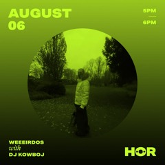 Weeeirdos - DJ KOWBOJ   August 6 2021  5pm - 6pm