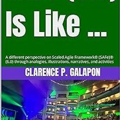 ) SAFe (6.0) Is Like ...: A different perspective on Scaled Agile Framework® (SAFe)® (6.0) thro