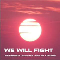 we will fight (Prod. StrangePlugBeats)  By  B.T CROSSI