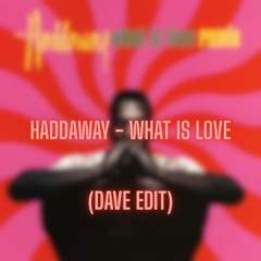 Haddaway - What Is Love (DAVE EDIT)