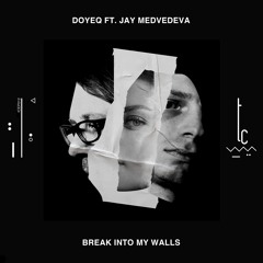 Doyeq - Break Into My Walls Ft. Jay Medvedeva EP