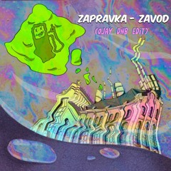 ZAPRAVKA - ZAVOD [Ojay DnB Edit]