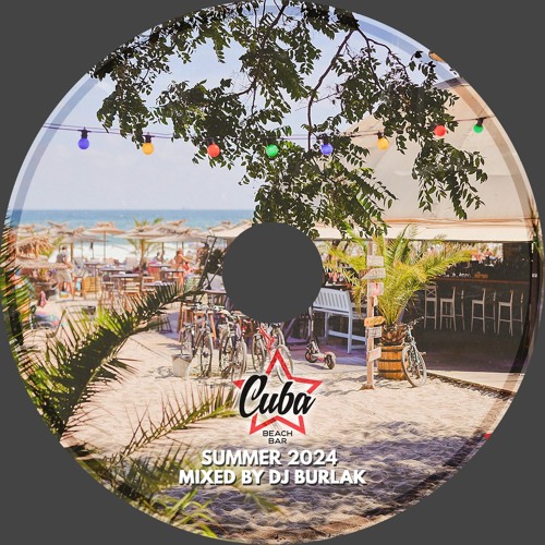 Cuba Beach Bar Summer 2024 Mixed By Dj Burlak