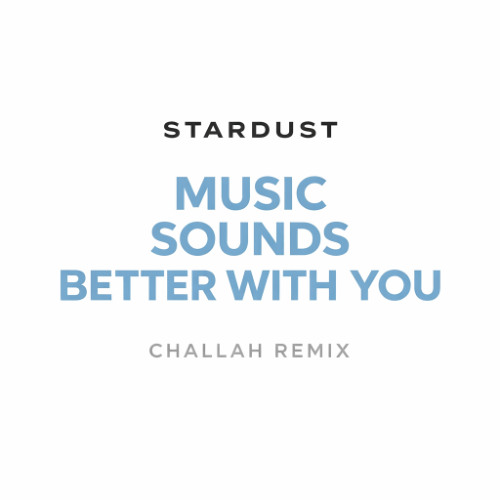 Stream Stardust - Music sounds Better with you (Challah RMX) by