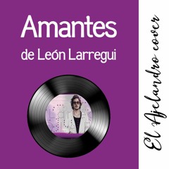 León Larregui - Amantes (El Ajelandro Cover)
