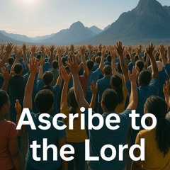 Ascribe to the Lord - Psalm 96