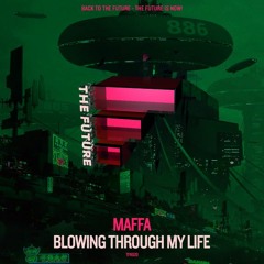 Maffa - Blowing Through My Life (original Mix)