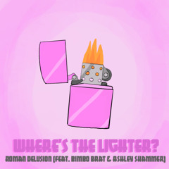 Where's the Lighter? (feat. Bimbo Brat & Ashley Skammer)