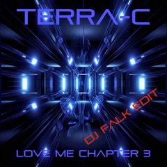 Terra-C - Love Me (Chapter 3) DJ Falk Edit