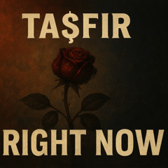 Ta$fir - Right Now