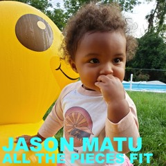 Jason Matu - "All The Pieces Fit"
