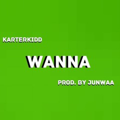 Wanna [Prod by. Junwaa]