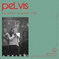 Bizarro Blends 008 // Pelvis