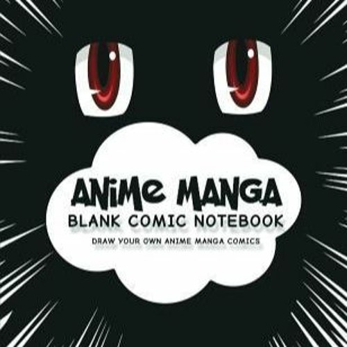 Stream [*] Read/Download Anime Manga Blank Comic Notebook: Create Your Own Anime  Manga Comics, Variety of T from Xwpfrvx307 | Listen online for free on  SoundCloud
