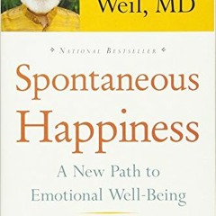Download pdf Spontaneous Happiness: A New Path to Emotional Well-Being by  Andrew Weil MD