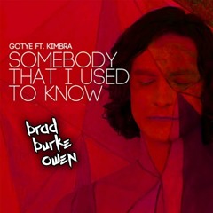 Somebody That I Used To Know (BradBurkeOwen Bootleg)