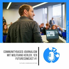 Communitybased Journalism mit Wolfgang Kerler, 1E9 | FutureComCast #1