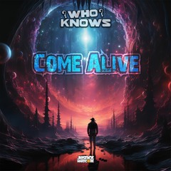 Who Knows - Come Alive (OUT NOW)