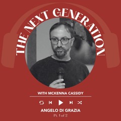 Ep. 1870 McKenna Cassidy Interviews Angelo Di Grazia Pt. 1 Of 2| The Next Generation