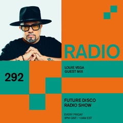 Future Disco Radio - 292 - Louie Vega Guest Mix