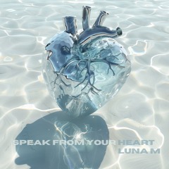 Luna M - Speak From Your Heart