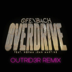 Ofenbach (ft. Norma Jean Martine) - Overdrive (OUTRID3R Remix)