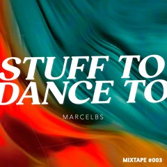MARCEL BS - Stuff To Dance To - Mixtape#003