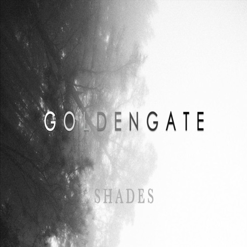 G O L D E N G A T E - Shades EP **OUT NOW!**