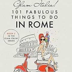 🌱[PDF Online] [Download] Glam Italia! 101 Fabulous Things to Do in Rome Beyond the Colosseum th