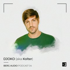 BERG AUDIO PODCAST 04 : DJOKO aka Kolter
