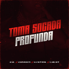 MC LIEL, MC GUSMÃO DO CTD, DJ MAEL DO SP, DJ LC DO SP - TOMA SOCADA PROFUNDA