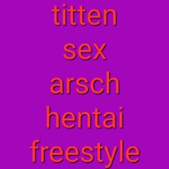 titten sex arsch hentai (Freestyle)