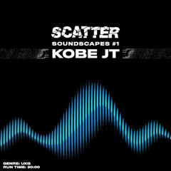 Scatter Soundscapes #1 Kobe JT