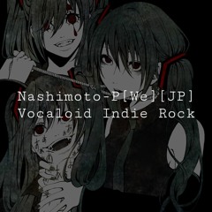 [A] Nashimoto-P (We) + Gloomy VocaRock | Q3/Q4 (14)