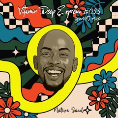 Vitamin Deep Express Guest Mix #033 Native Soul