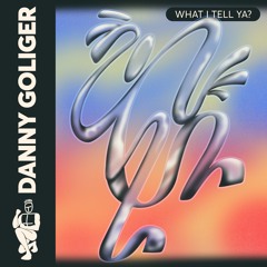 Danny Goliger - What I Tell Ya? (Previews)
